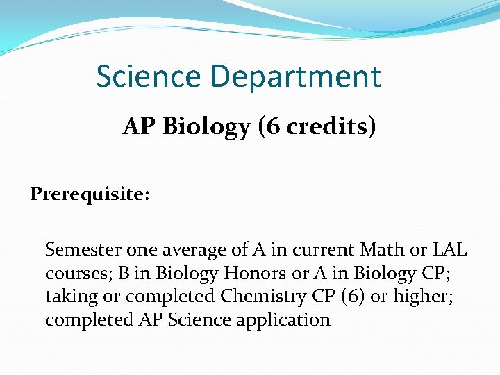 Science Department AP Biology (6 credits) Prerequisite: Semester one average of A in current