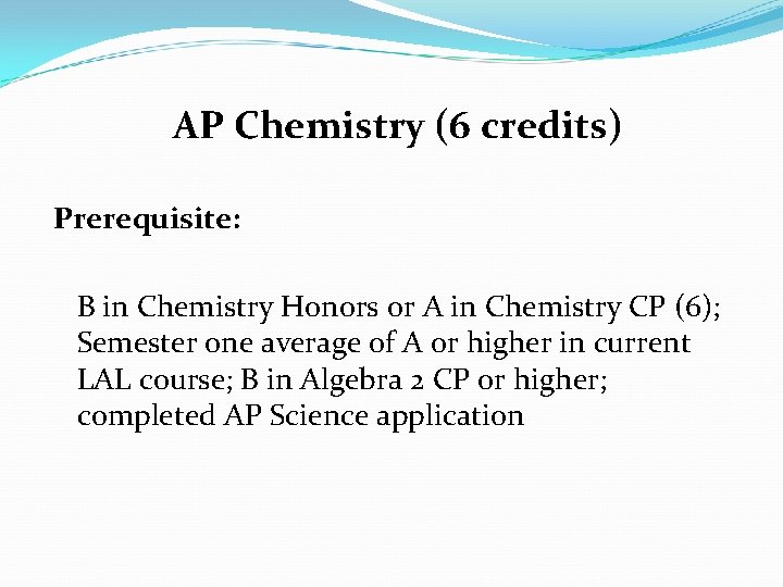 AP Chemistry (6 credits) Prerequisite: B in Chemistry Honors or A in Chemistry CP