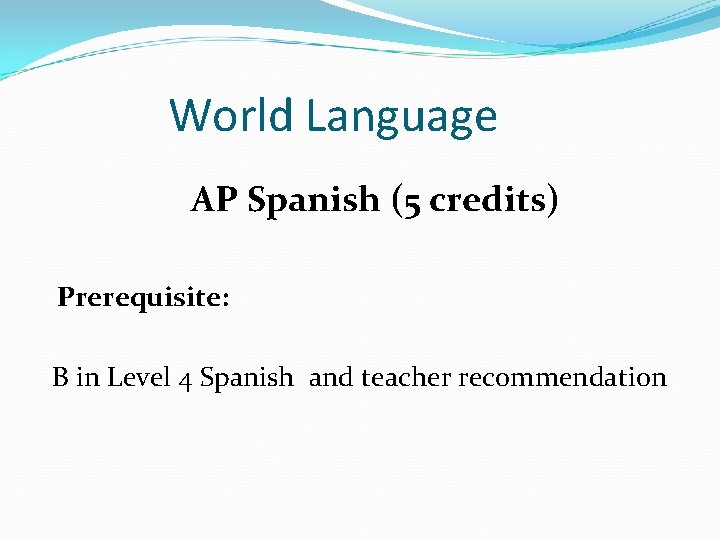World Language AP Spanish (5 credits) Prerequisite: B in Level 4 Spanish and teacher