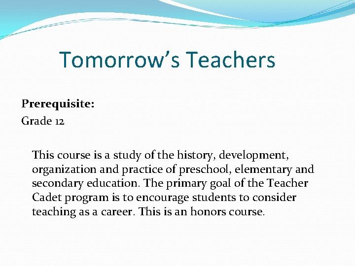 Tomorrow’s Teachers Prerequisite: Grade 12 This course is a study of the history, development,