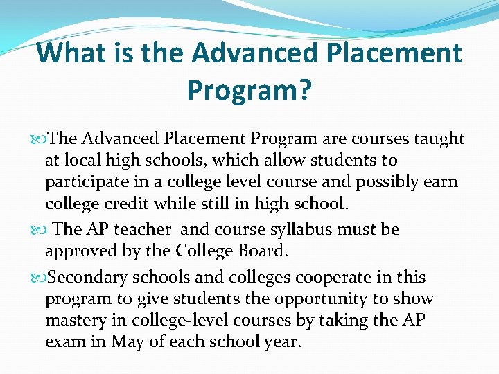 What is the Advanced Placement Program? The Advanced Placement Program are courses taught at