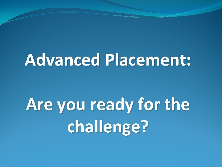 Advanced Placement: Are you ready for the challenge? 