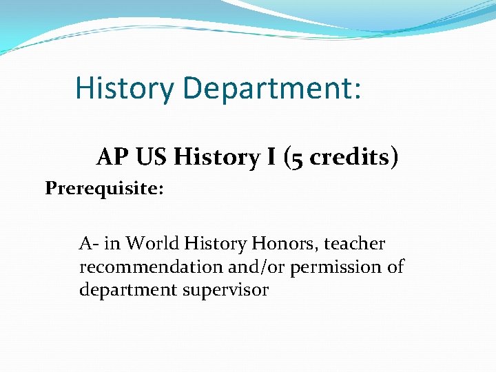 History Department: AP US History I (5 credits) Prerequisite: A- in World History Honors,