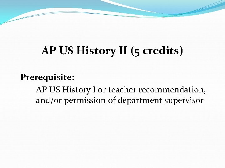 AP US History II (5 credits) Prerequisite: AP US History I or teacher recommendation,