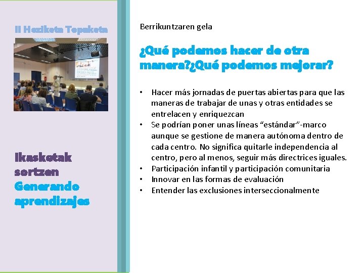 II Heziketa Topaketa Agenda Egitaraua Ikasketak sortzen Generando aprendizajes Berrikuntzaren gela ¿Qué podemos hacer