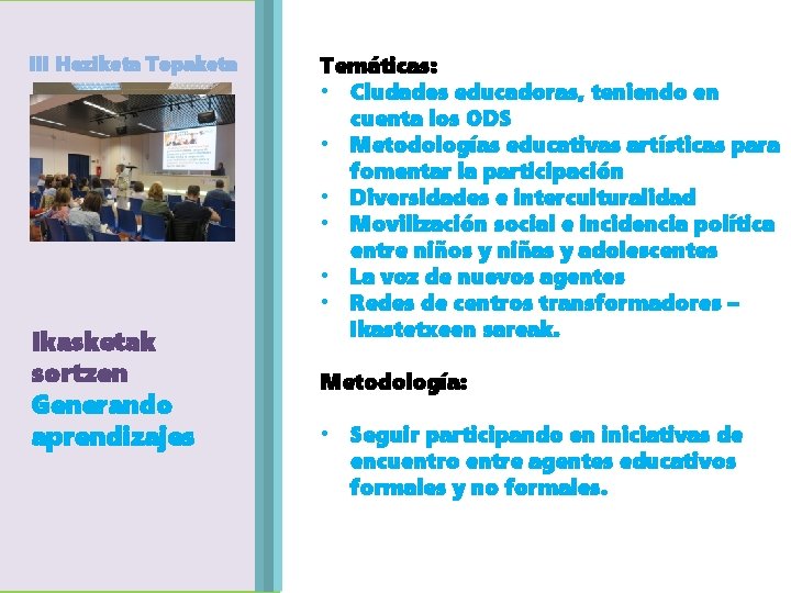 III Heziketa Topaketa Agenda Egitaraua Ikasketak sortzen Generando aprendizajes Temáticas: • Ciudades educadoras, teniendo