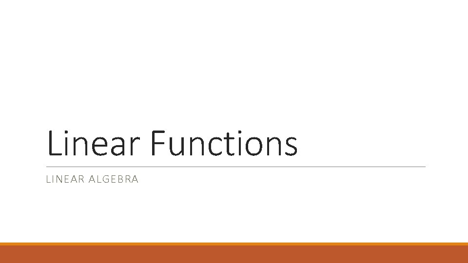 Linear Functions LINEAR ALGEBRA 