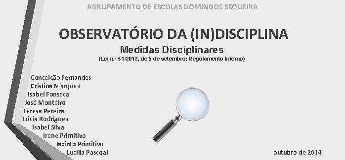 AGRUPAMENTO DE ESCOLAS DOMINGOS SEQUEIRA OBSERVATÓRIO DA (IN)DISCIPLINA Medidas Disciplinares (Lei n. º 51/2012,