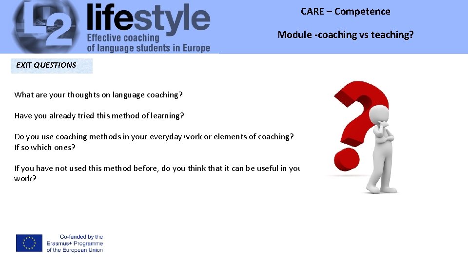 CARE – Competence Module -coaching vs teaching? Module EXIT QUESTIONS What are your thoughts