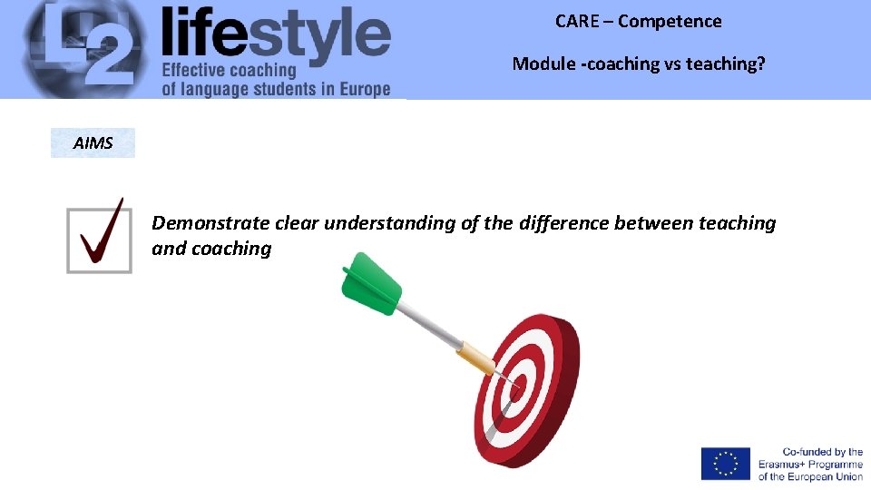 CARE – Competence Module -coaching vs teaching? AIMS Demonstrate clear understanding of the difference