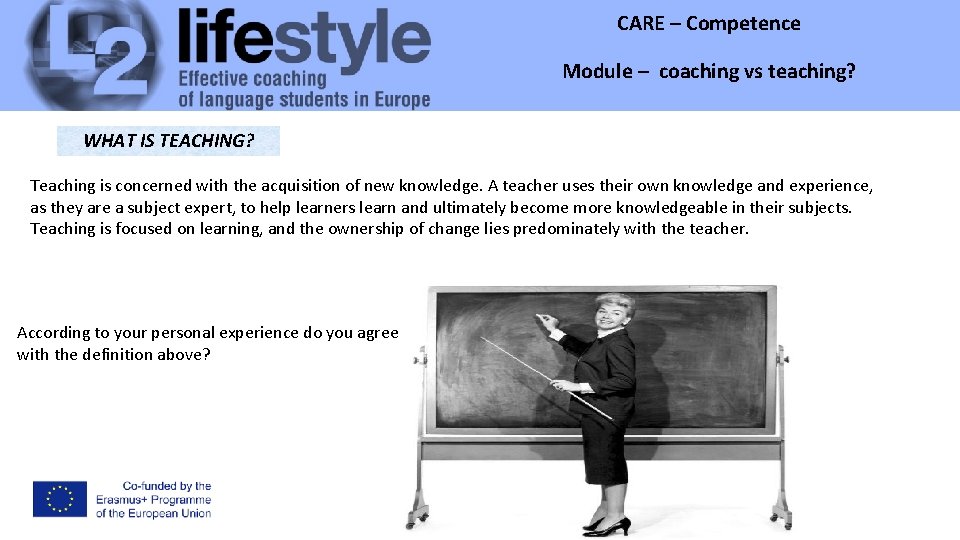 CARE – Competence Module – coaching vs teaching? Module WHAT IS TEACHING? Teaching is