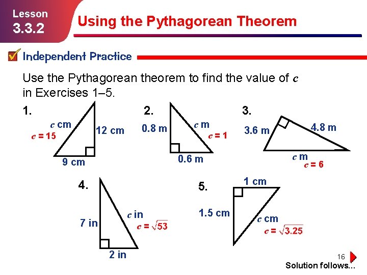 Lesson Using the Pythagorean Theorem 3. 3. 2 Independent Practice Use the Pythagorean theorem