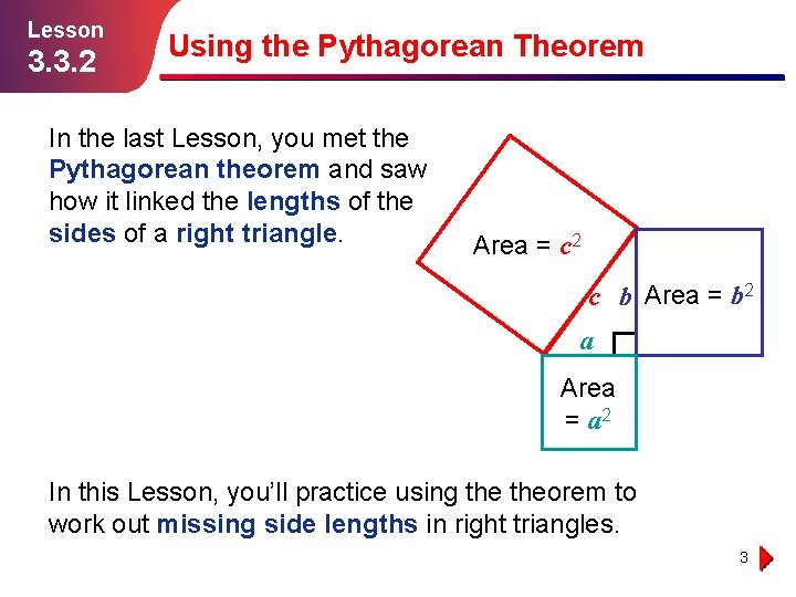 Lesson 3. 3. 2 Using the Pythagorean Theorem In the last Lesson, you met