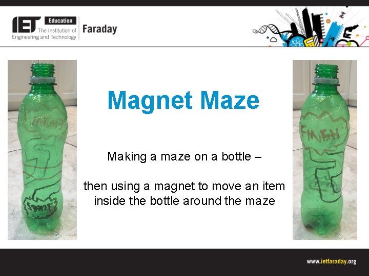 Magnet Maze Making a maze on a bottle – then using a magnet to