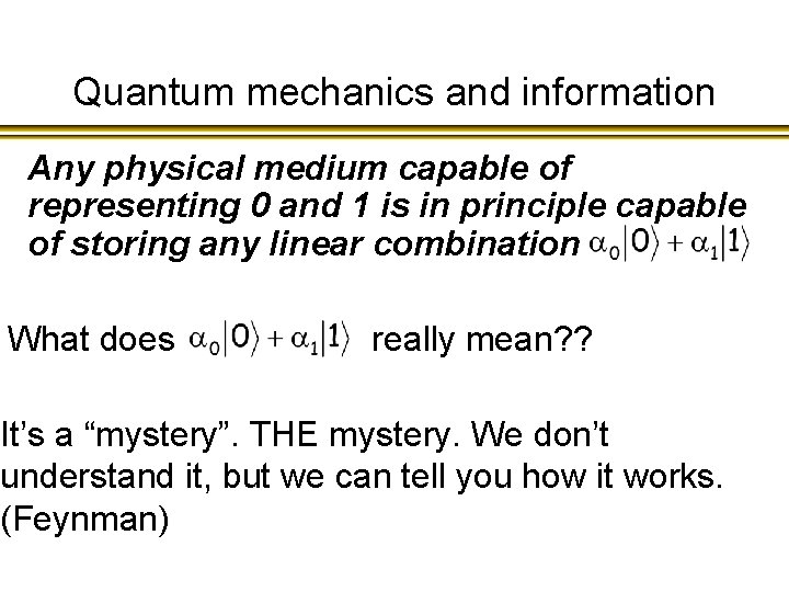 Quantum mechanics and information Any physical medium capable of representing 0 and 1 is