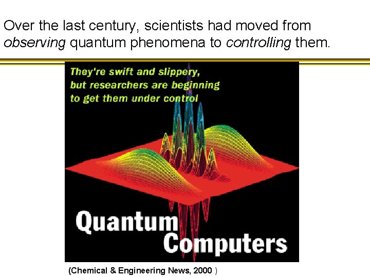 Over the last century, scientists had moved from observing quantum phenomena to controlling them.