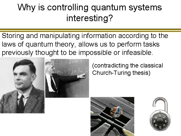 Why is controlling quantum systems interesting? Storing and manipulating information according to the laws