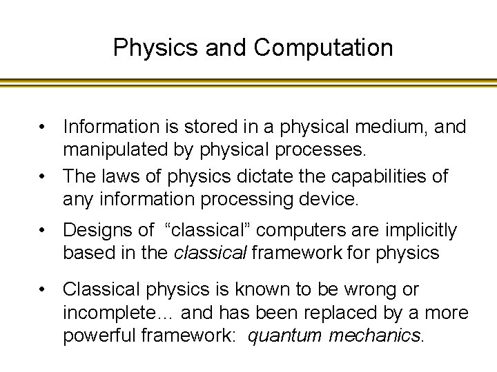 Physics and Computation • Information is stored in a physical medium, and manipulated by