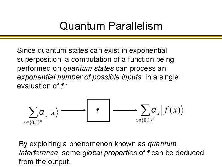 Quantum Parallelism Since quantum states can exist in exponential superposition, a computation of a