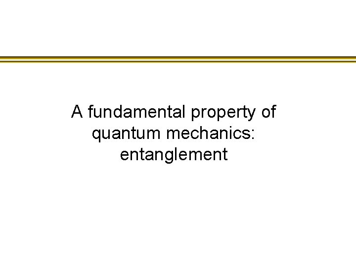 A fundamental property of quantum mechanics: entanglement 