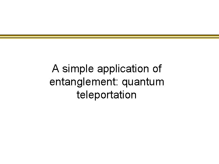 A simple application of entanglement: quantum teleportation 