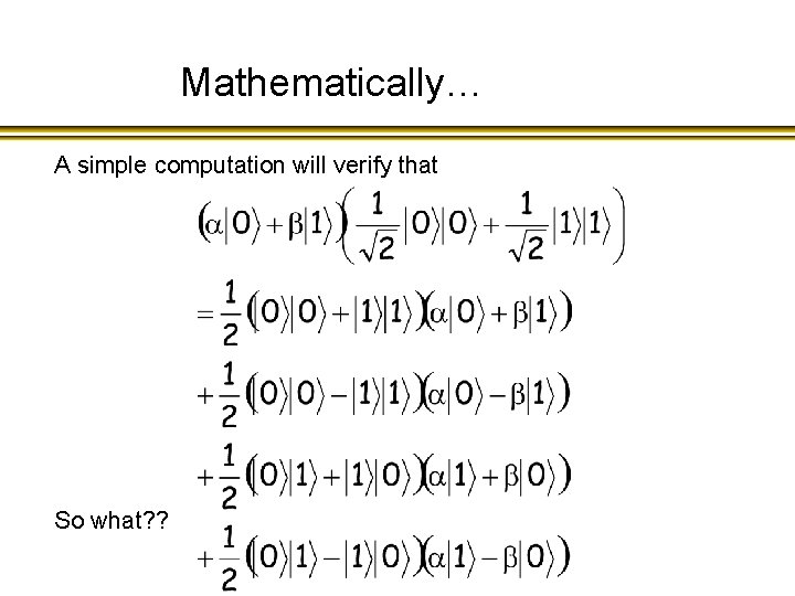 Mathematically… A simple computation will verify that So what? ? 