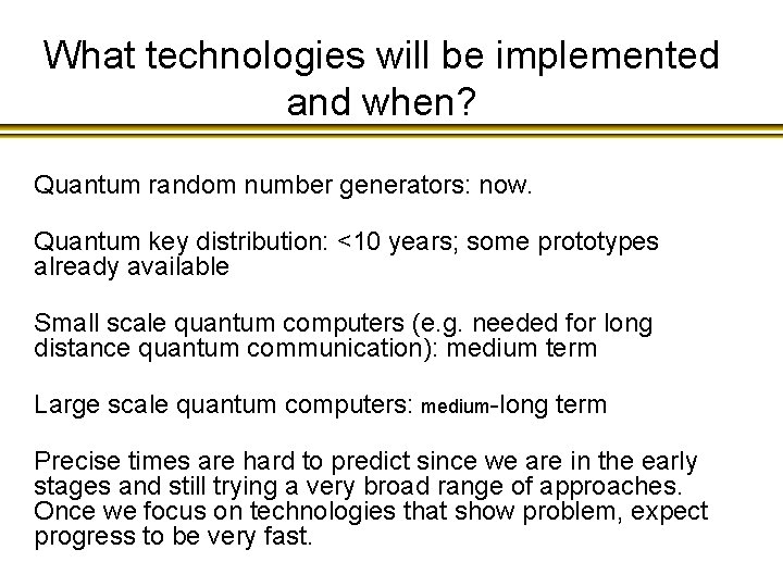 What technologies will be implemented and when? Quantum random number generators: now. Quantum key