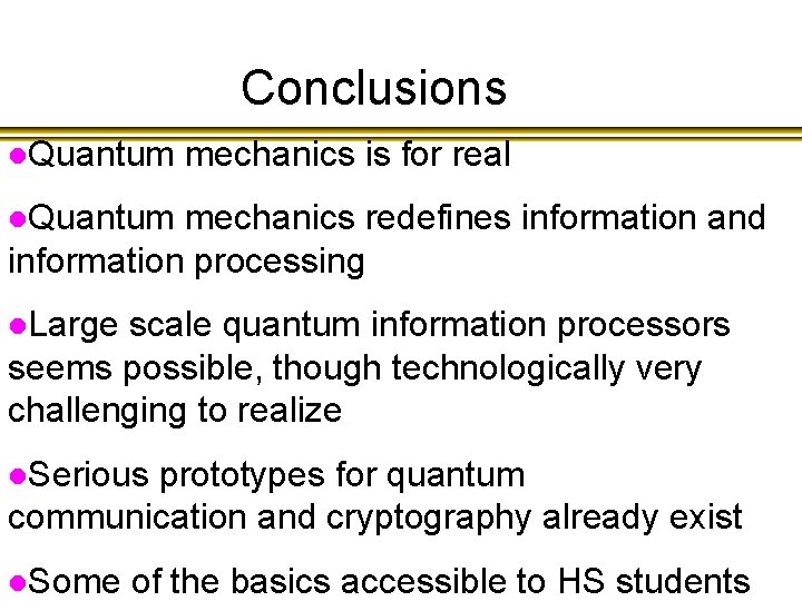 Conclusions l. Quantum mechanics is for real l. Quantum mechanics redefines information and information