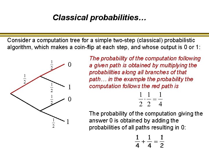 Classical probabilities… Consider a computation tree for a simple two-step (classical) probabilistic algorithm, which