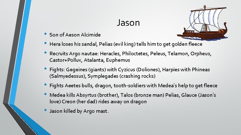 Jason • • • Son of Aeson Alcimide • Fights: Gegeines (giants) with Cyzicus