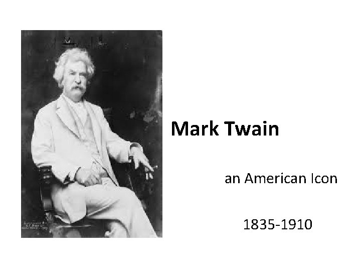 Mark Twain an American Icon 1835 -1910 Mark Twain an American Icon 1835 -1910