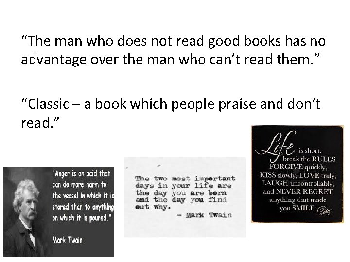 “The man who does not read good books has no advantage over the man “The man who does not read good books has no advantage over the man