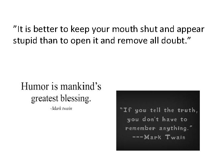 ”It is better to keep your mouth shut and appear stupid than to open ”It is better to keep your mouth shut and appear stupid than to open