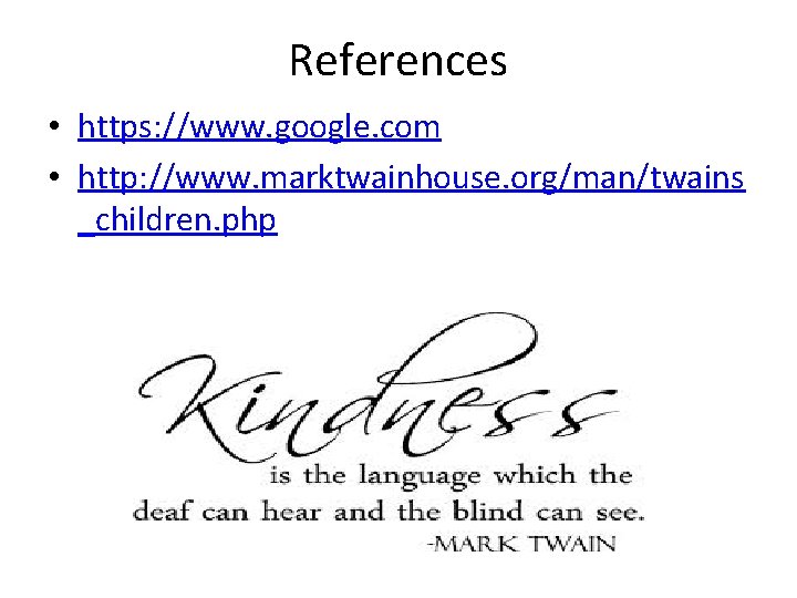 References • https: //www. google. com • http: //www. marktwainhouse. org/man/twains _children. php References • https: //www. google. com • http: //www. marktwainhouse. org/man/twains _children. php