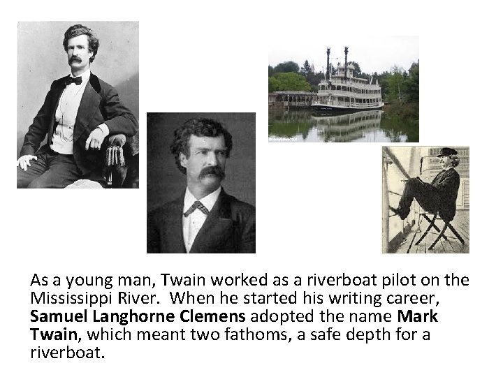As a young man, Twain worked as a riverboat pilot on the Mississippi River. As a young man, Twain worked as a riverboat pilot on the Mississippi River.