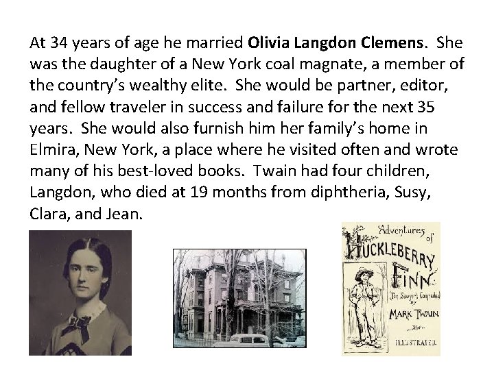 At 34 years of age he married Olivia Langdon Clemens. She was the daughter At 34 years of age he married Olivia Langdon Clemens. She was the daughter