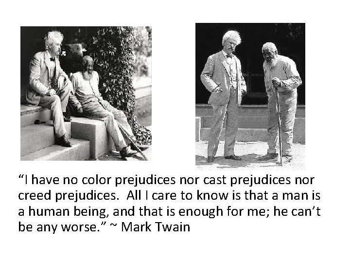 “I have no color prejudices nor cast prejudices nor creed prejudices. All I care “I have no color prejudices nor cast prejudices nor creed prejudices. All I care