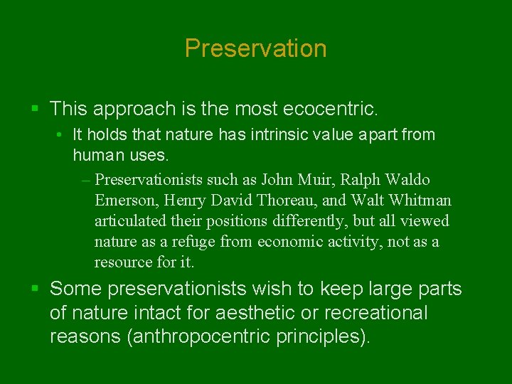 Preservation § This approach is the most ecocentric. • It holds that nature has