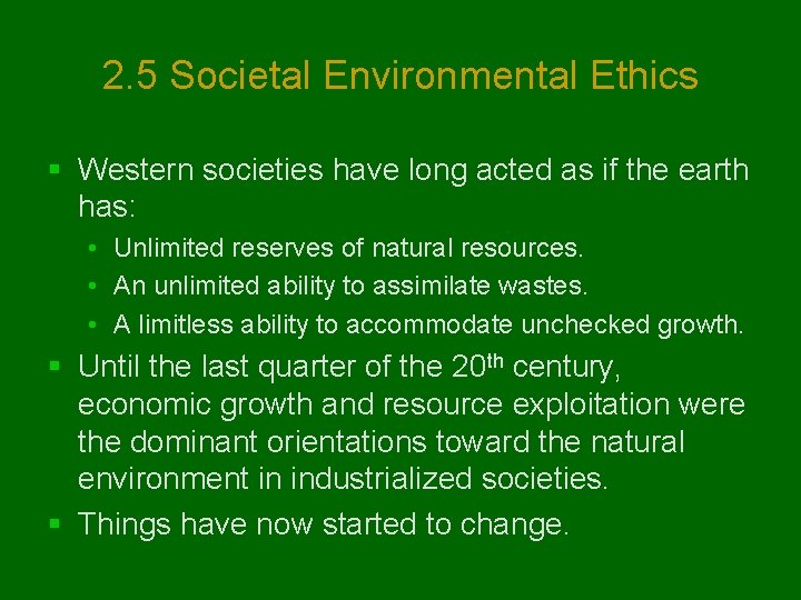 2. 5 Societal Environmental Ethics § Western societies have long acted as if the
