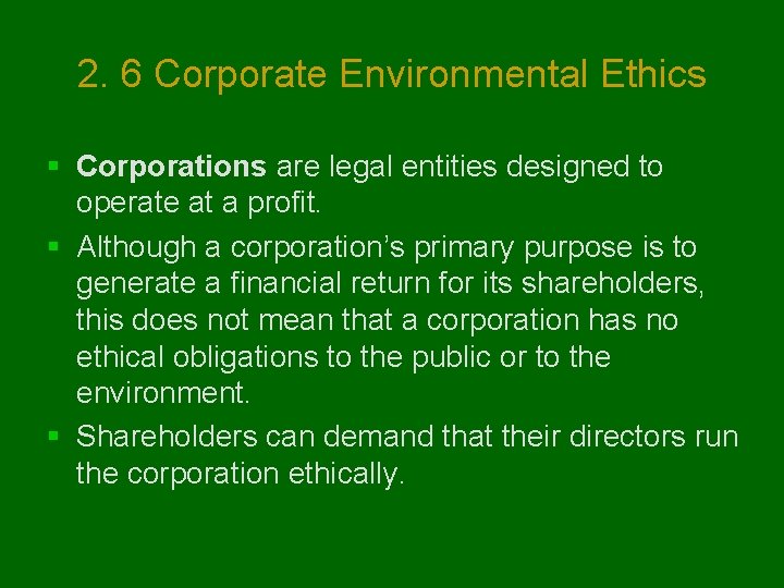 2. 6 Corporate Environmental Ethics § Corporations are legal entities designed to operate at