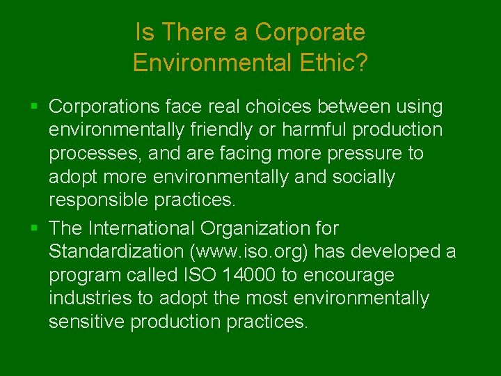 Is There a Corporate Environmental Ethic? § Corporations face real choices between using environmentally