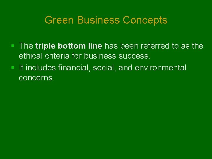 Green Business Concepts § The triple bottom line has been referred to as the