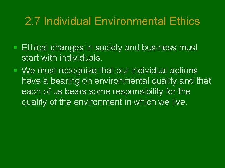 2. 7 Individual Environmental Ethics § Ethical changes in society and business must start
