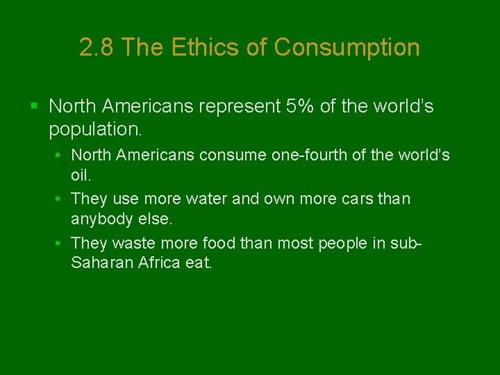 2. 8 The Ethics of Consumption § North Americans represent 5% of the world’s