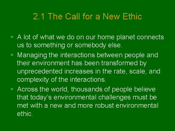 2. 1 The Call for a New Ethic § A lot of what we