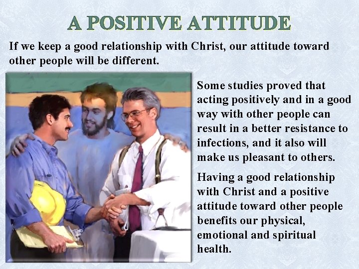 A POSITIVE ATTITUDE If we keep a good relationship with Christ, our attitude toward