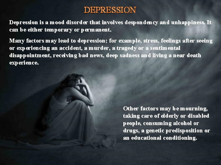 DEPRESSION Depression is a mood disorder that involves despondency and unhappiness. It can be