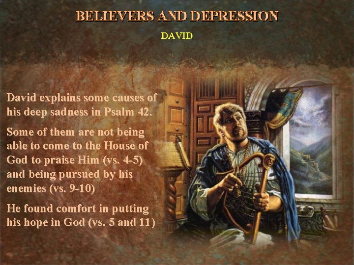 BELIEVERS AND DEPRESSION DAVID David explains some causes of his deep sadness in Psalm