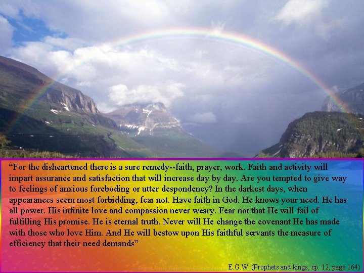 “For the disheartened there is a sure remedy--faith, prayer, work. Faith and activity will