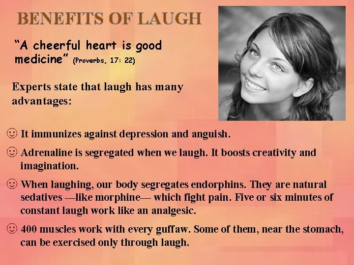 BENEFITS OF LAUGH “A cheerful heart is good medicine” (Proverbs, 17: 22) Experts state